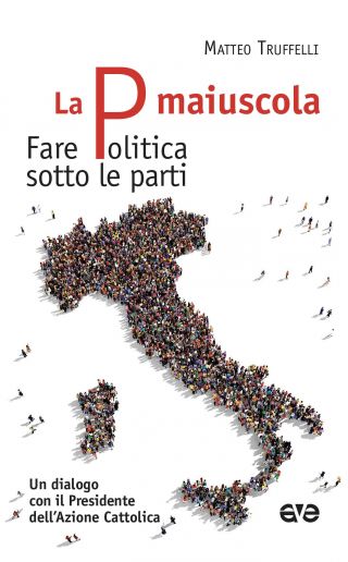 La P maiuscola. Fare Politica sotto le parti La P maiuscola. Fare Politica sotto le parti